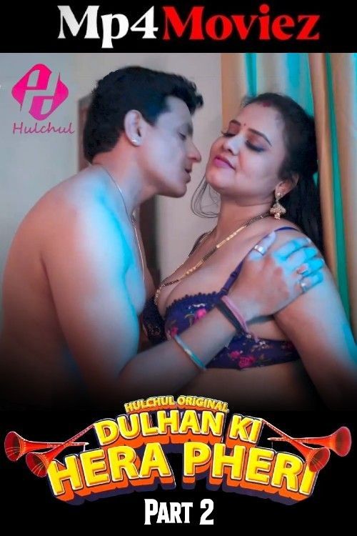 Dulhan Ki Hera Pheri (2024) S01 Part 2 Hindi Hulchul Web Series download full movie