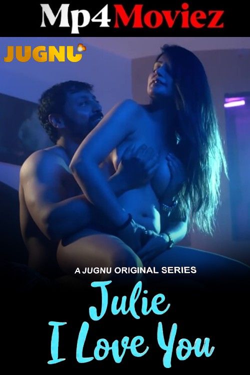 Julie I Love You (2024) S01 Part 1 Hindi Jugnu Web Series download full movie