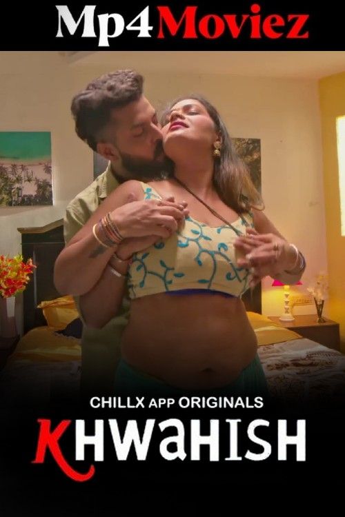 Khwahish (2024) S01 Part 1 Hindi ChillX Web Series download full movie