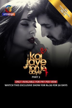 Koi Jaye Toh Le Aaye (2024) Season 1 Part 3 Hindi Atrangii Web Series download full movie