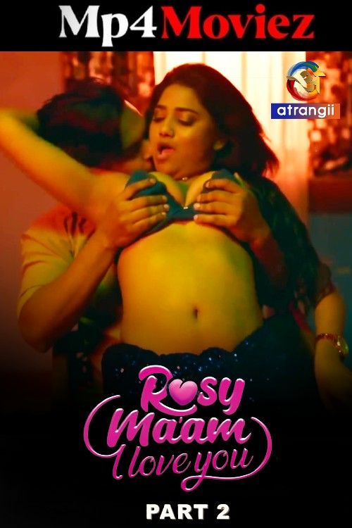 Rosy Maam I Love You (2024) Hindi Season 01 Part 2 Atrangii Web Series download full movie